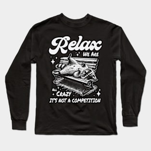 Relax we are all crazy it's not a competition Long Sleeve T-Shirt